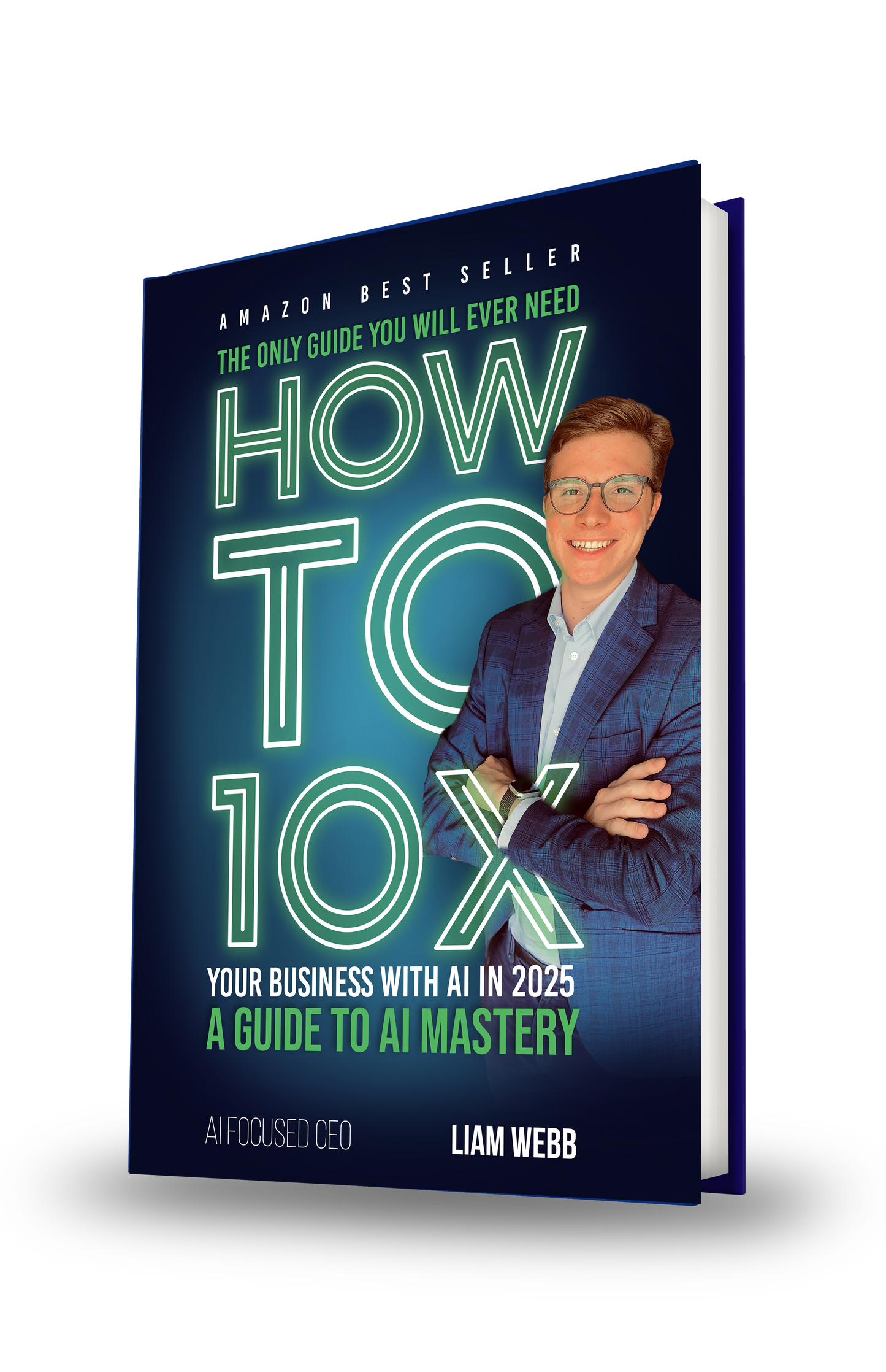 How to 10x: Your Business with AI in 2025 by Liam Webb