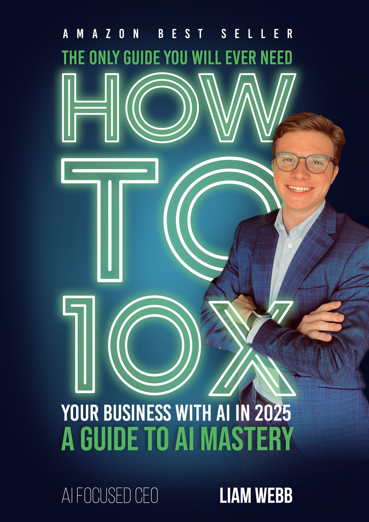 How to 10x: Your Business with AI in 2025 by Liam Webb